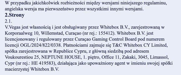 Polski regulamin V.Vegas, pkt 2.1: Whitebox B.V., Korporaalweg 10, Willemstad, nr rej. 155412, licencja OGL/2024/822/0338, płatności Whitebox CY Limited HE 419583